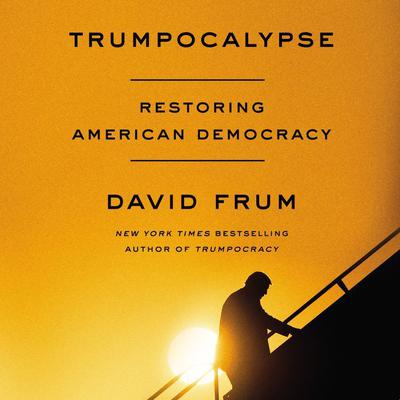 Trumpocalypse: Restoring American Democracy Audiobook, by David Frum