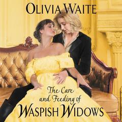 The Care and Feeding of Waspish Widows: Feminine Pursuits Audiobook, by Olivia Waite