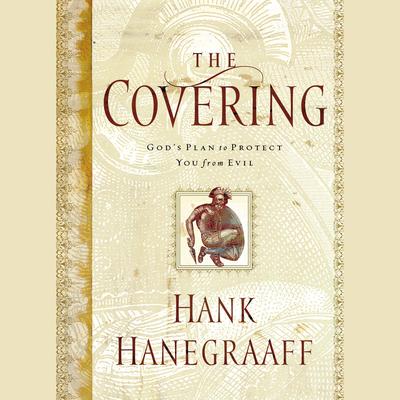 The Covering: Gods Plan to Protect You from Evil Audiobook, by Hank Hanegraaff