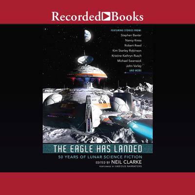 The Eagle Has Landed: 50 Years of Lunar Science Fiction Audiobook, by Author Info Added Soon