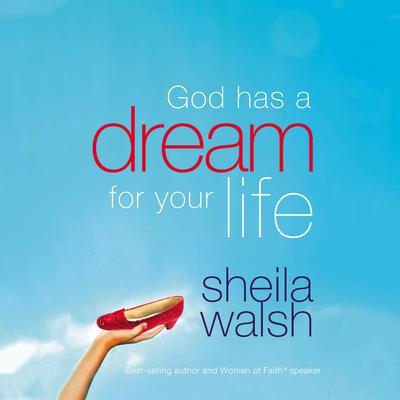 God Has a Dream For Your Life: (And Those Who Pretend They're Not) Audiobook, by Sheila Walsh