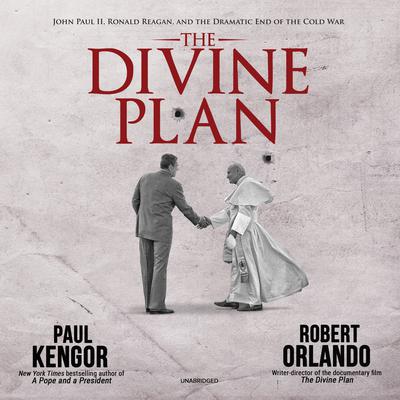 The Divine Plan: John Paul II, Ronald Reagan, and the Dramatic End of the Cold War Audiobook, by Paul Kengor