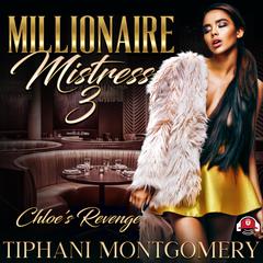 Millionaire Mistress 3: Chloe’s Revenge Audiobook, by Tiphani Montgomery