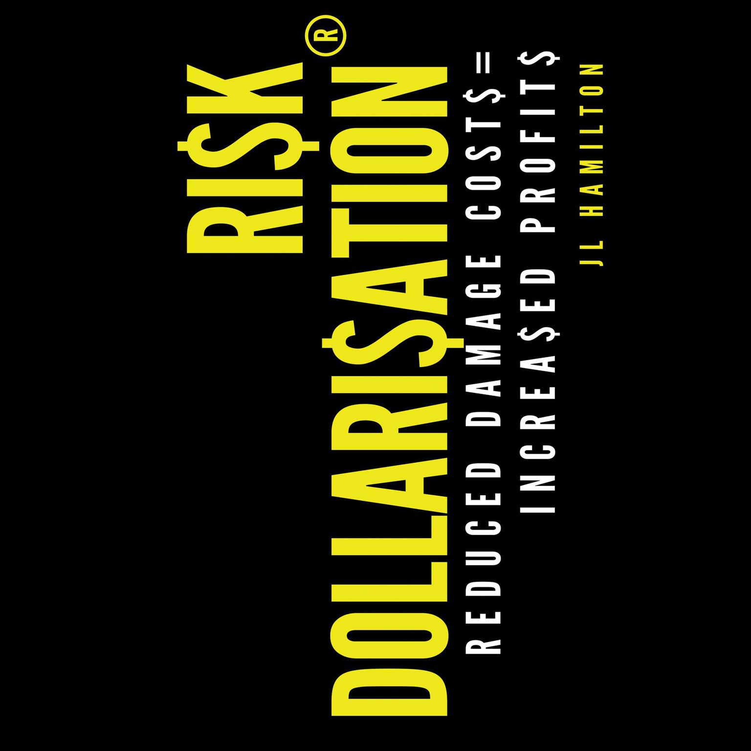 Risk Dollarisation®: Reduced Damage Co$t$ = 1ncrea$ed Prof1t$ Audiobook, by JL Hamilton