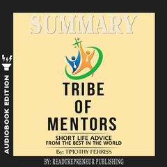 Summary of Tribe of Mentors: Short Life Advice from the Best in the World by Timothy Ferriss Audiobook, by Readtrepreneur Publishing