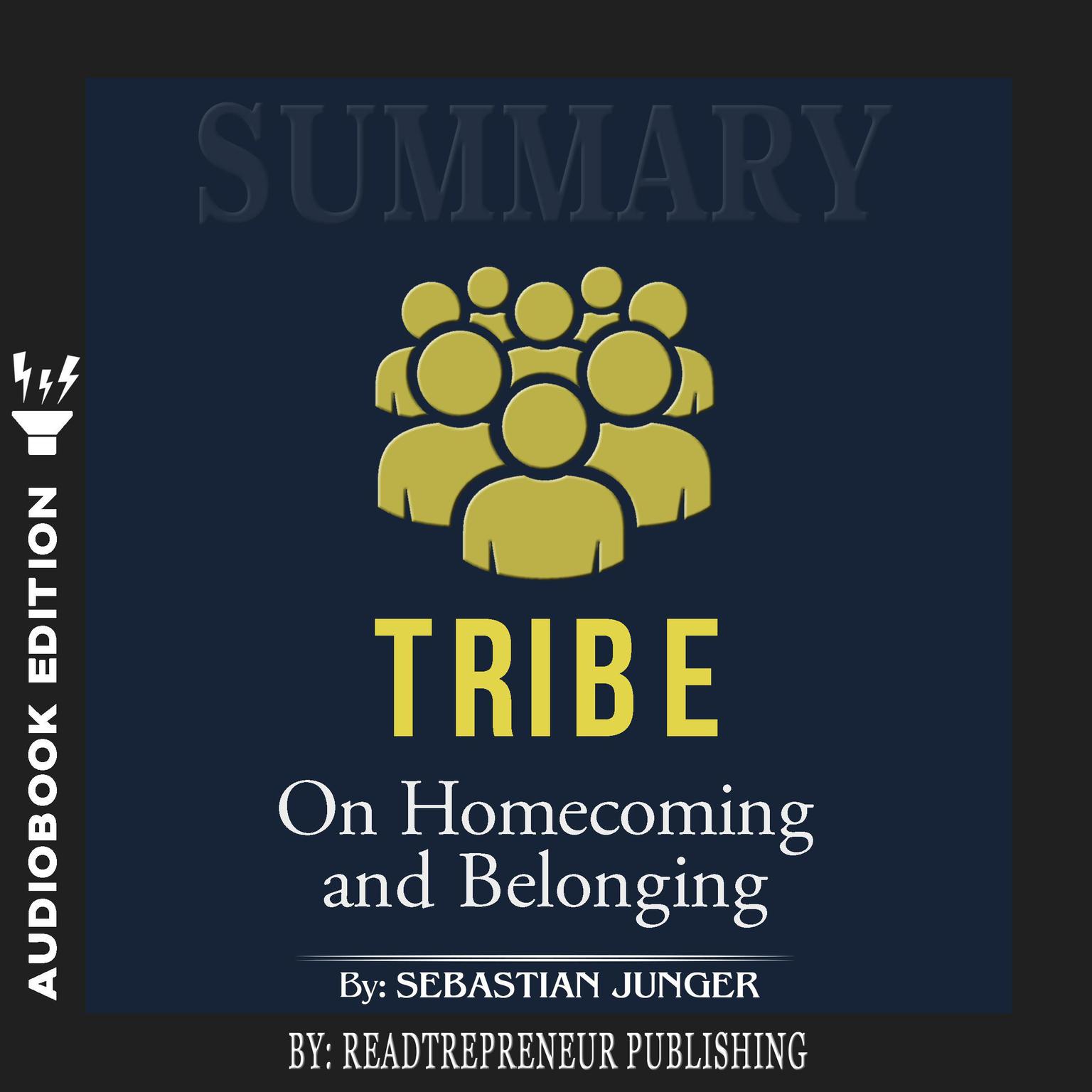 Summary of Tribe: On Homecoming and Belonging by Sebastian Junger Audiobook, by Readtrepreneur Publishing
