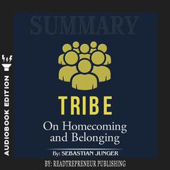 Summary of Tribe: On Homecoming and Belonging by Sebastian Junger Audiobook, by 