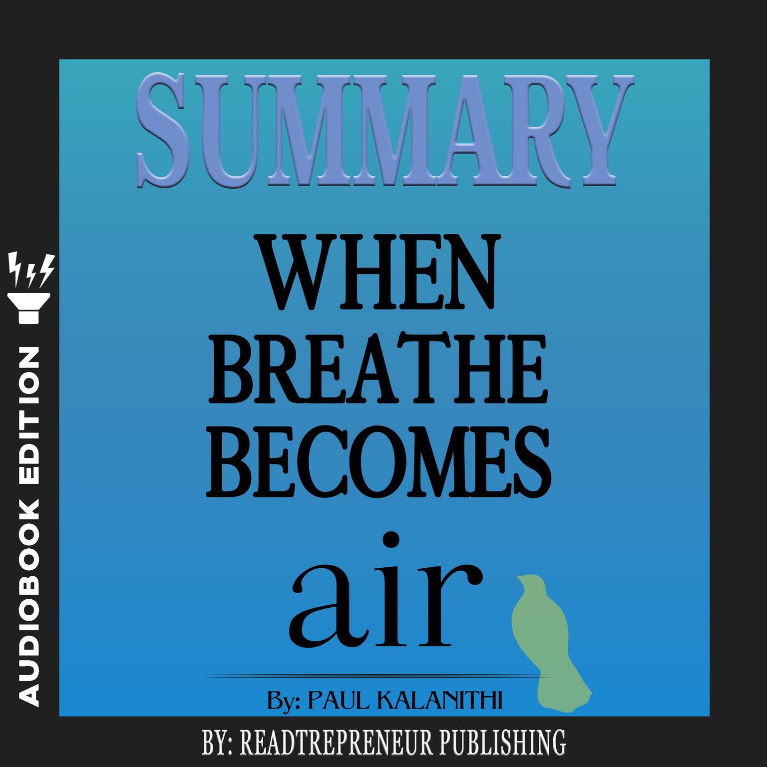 Summary of When Breath Becomes Air by Paul Kalanithi Audiobook, by Readtrepreneur Publishing