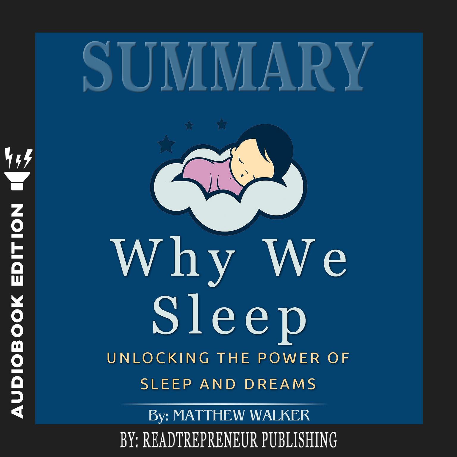 Summary of Why We Sleep: Unlocking the Power of Sleep and Dreams by Matthew Walker Audiobook, by Readtrepreneur Publishing