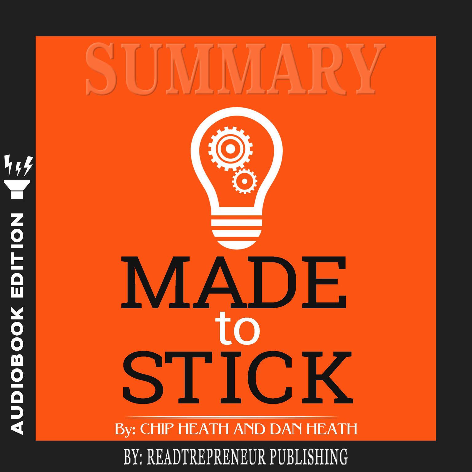 Summary of Made to Stick: Why Some Ideas Survive and Others Die by Chip Heath Audiobook, by Readtrepreneur Publishing