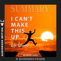 Summary of I Cant Make This Up: Life Lessons by Kevin Hart Audiobook, by Readtrepreneur Publishing