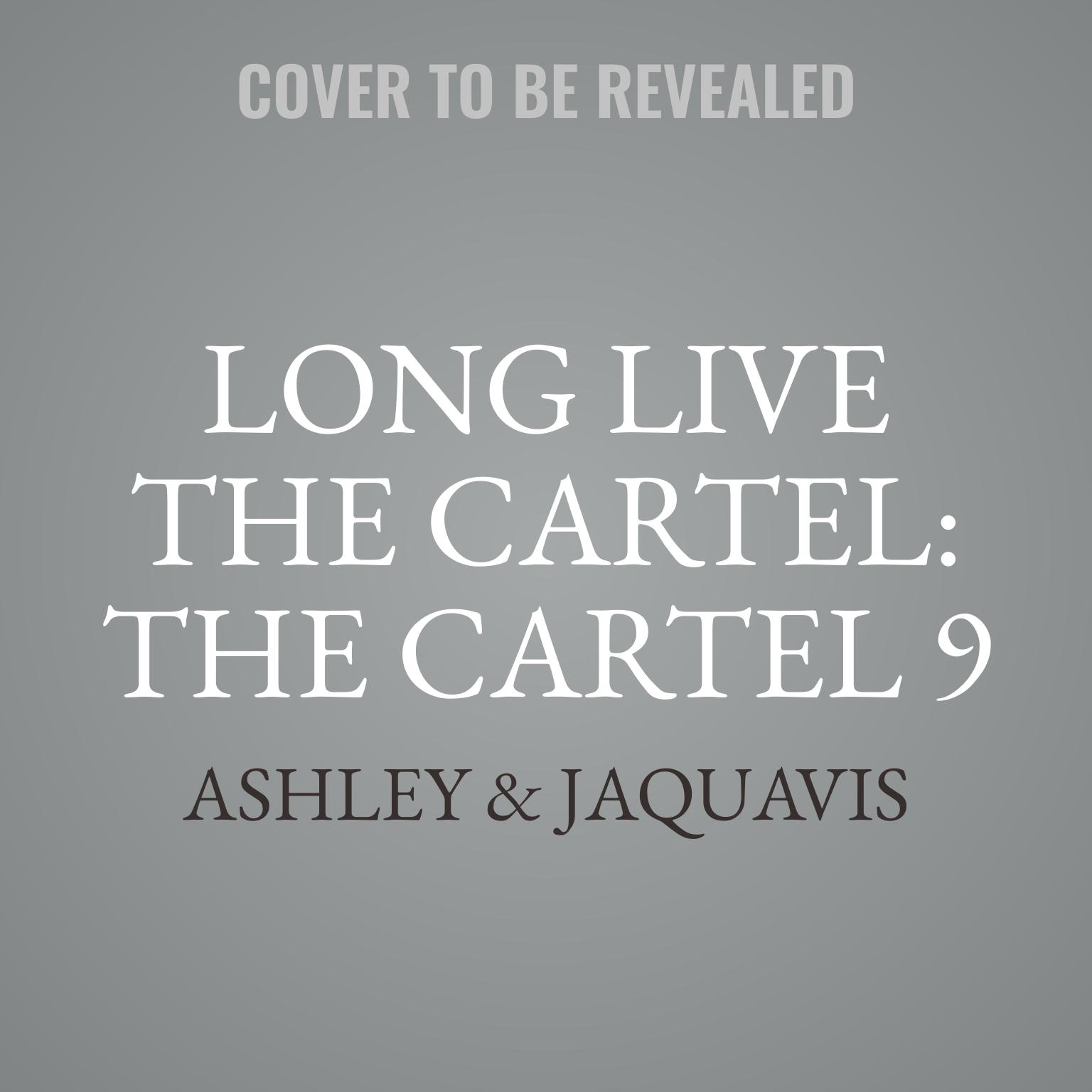 Long Live the Cartel: The Cartel 9 Audiobook, by Ashley & JaQuavis