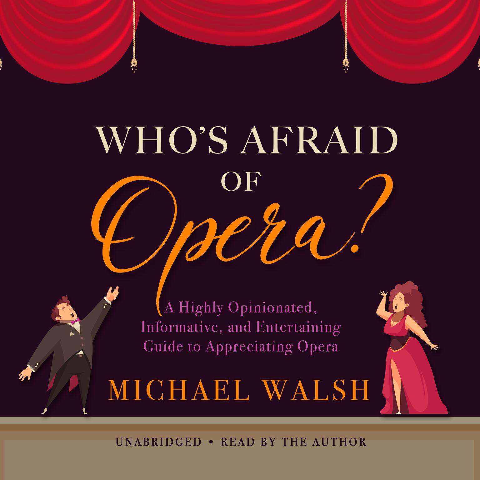 Who’s Afraid of Opera?: A Highly Opinionated, Informative, and Entertaining Guide to Appreciating Opera Audiobook, by Michael Walsh