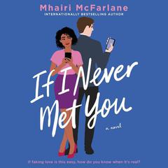 If I Never Met You: A Novel Audiobook, by Mhairi McFarlane