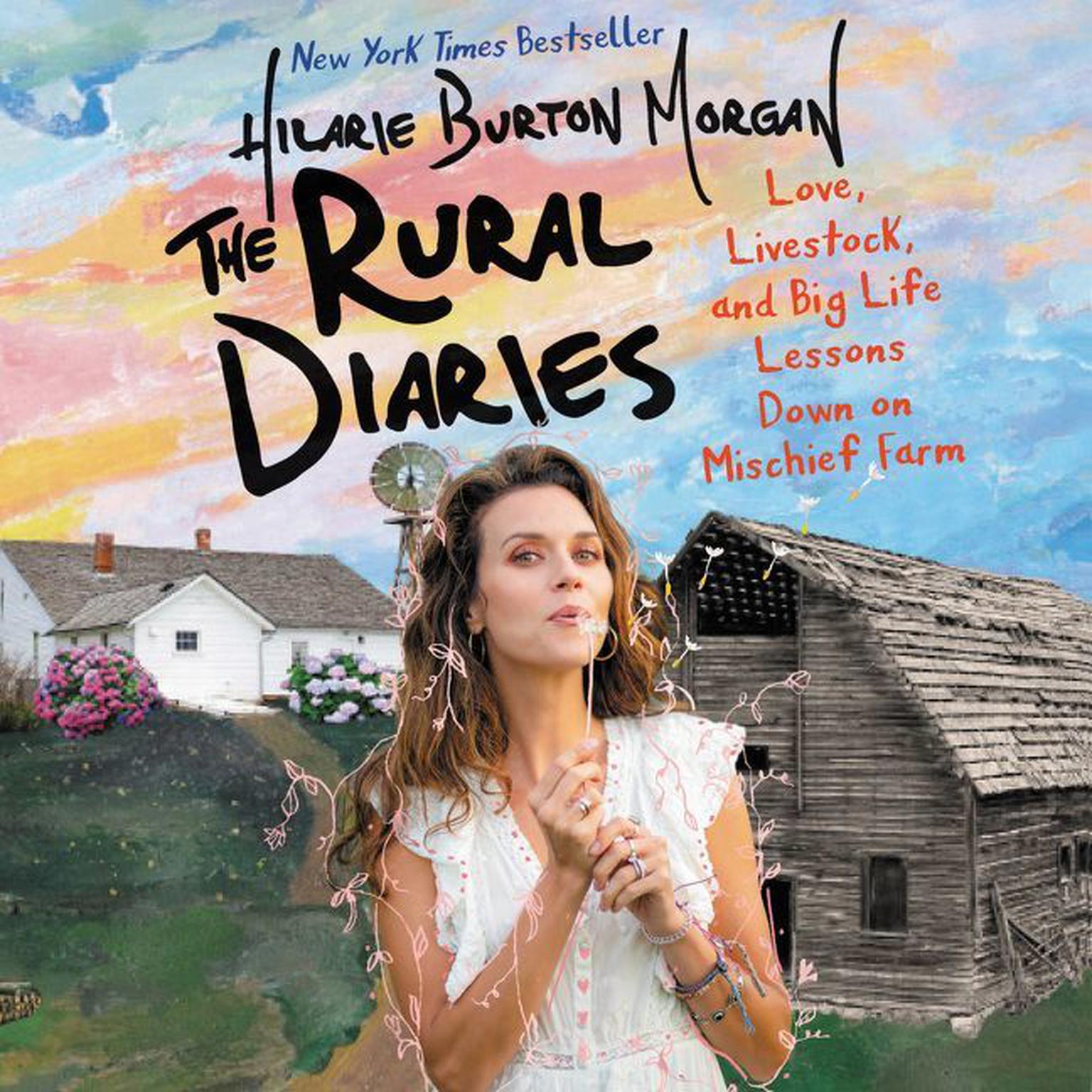 The Rural Diaries: Love, Livestock, and Big Life Lessons Down on Mischief Farm Audiobook, by Hilarie Burton