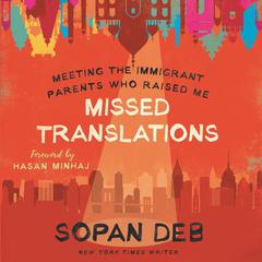 Missed Translations: Meeting the Immigrant Parents Who Raised Me Audiobook, by Sopan Deb