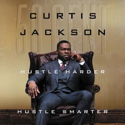 Hustle Harder, Hustle Smarter Audiobook, by Curtis “50 Cent” Jackson