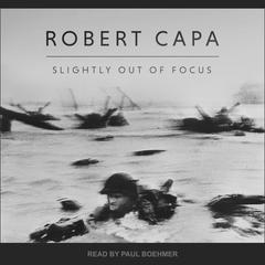 Slightly Out of Focus Audiobook, by Robert Capa