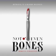 Not Even Bones Audiobook, by Rebecca Schaeffer