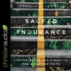 Sacred Endurance: Finding Grace and Strength for a Lasting Faith Audiobook, by Trillia Newbell