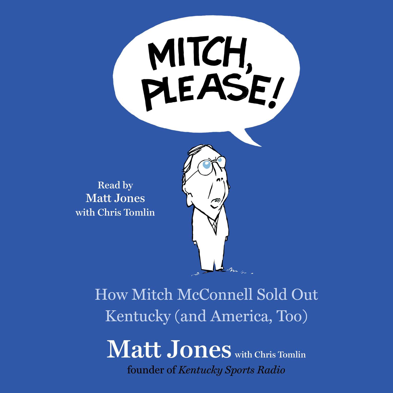 Mitch, Please!: How Mitch McConnell Sold Out Kentucky (and America too) Audiobook, by Matt Jones