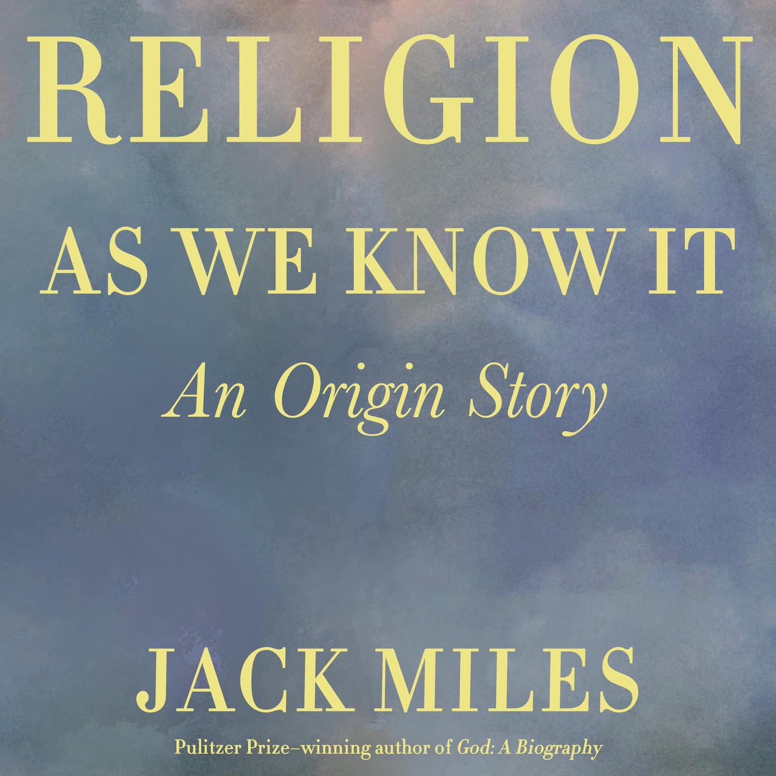 Religion as We Know It: An Origin Story Audiobook, by Jack Miles