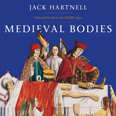 Medieval Bodies: Life and Death in the Middle Ages Audiobook, by 
