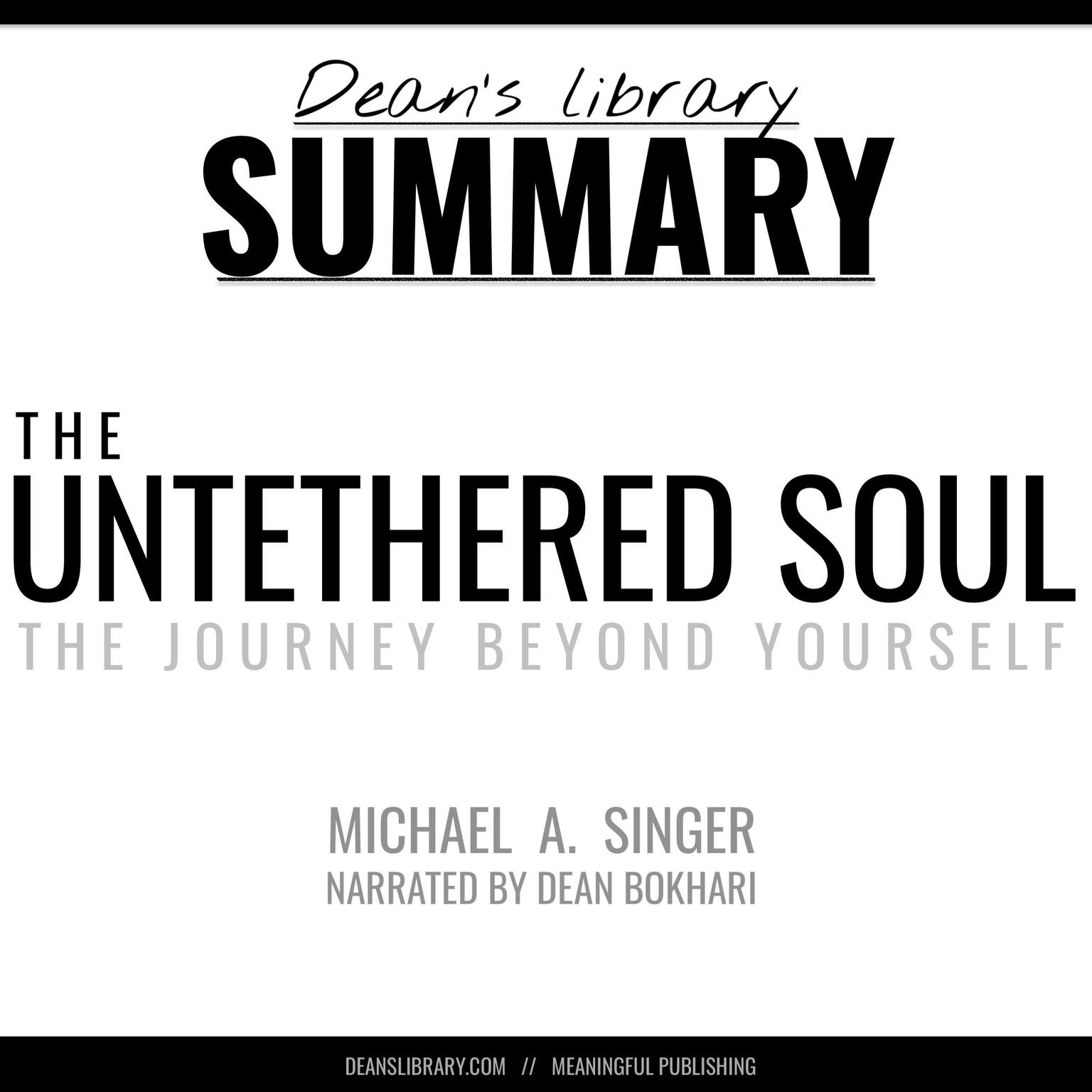 Summary: The Untethered Soul by Michael A. Singer Audiobook, by Dean Bokhari