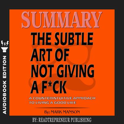 The Subtle Art of Not Giving a F*ck: A Counterintuitive Approach to Living  a Good Life