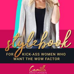 Stylebook: For kick-ass women who want the wow factor: For women who want “The WOW Factor” Audiobook, by Camilla Kristiansen