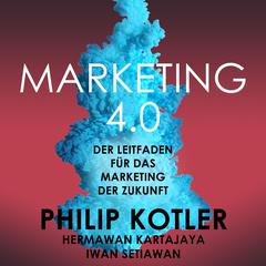 Marketing 4.0. Der Leitfaden für das Marketing der Zukunft Audiobook, by Philip Kotler