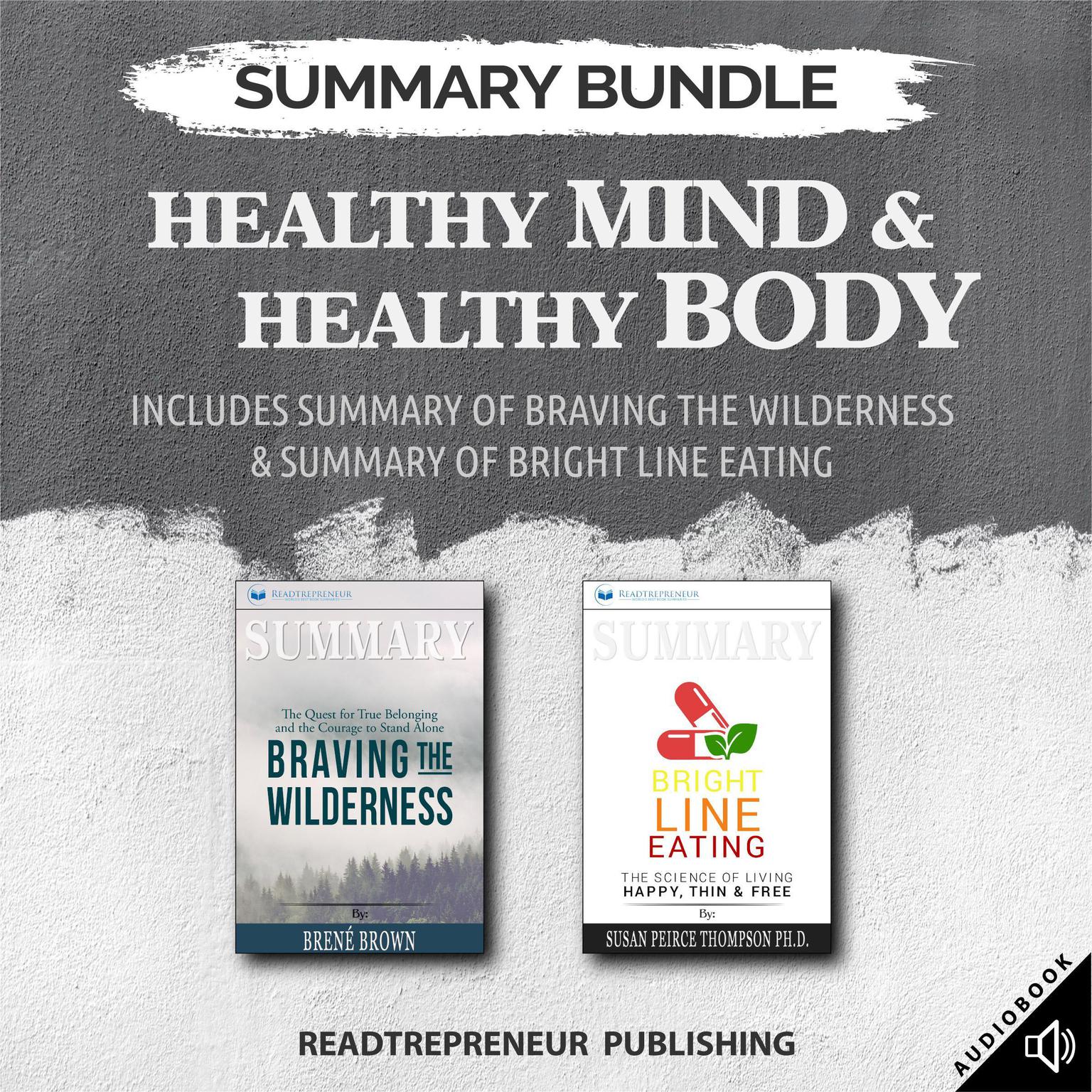 Summary Bundle: Healthy Mind & Healthy Body | Readtrepreneur Publishing: Includes Summary of Braving the Wilderness & Summary of Bright Line Eating: Includes Summary of Braving the Wilderness & Summary of Bright Line Eating Audiobook, by Readtrepreneur Publishing