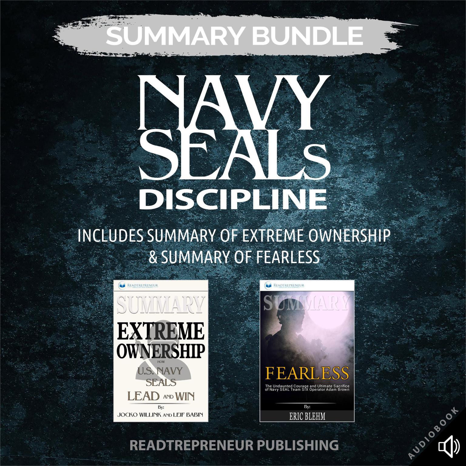 Summary Bundle: Navy SEALs Discipline | Readtrepreneur Publishing: Includes Summary of Extreme Ownership & Summary of Fearless: Includes Summary of Extreme Ownership & Summary of Fearless Audiobook, by Readtrepreneur Publishing