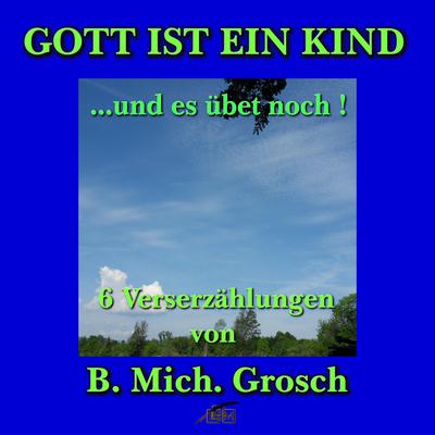 Gott ist ein Kind   ....und es übet noch Audiobook, by Bernd Michael Grosch
