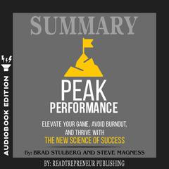 Summary of Peak Performance: Elevate Your Game, Avoid Burnout, and Thrive with the New Science of Success by Brad Stulberg and Steve Magness Audiobook, by Readtrepreneur Publishing