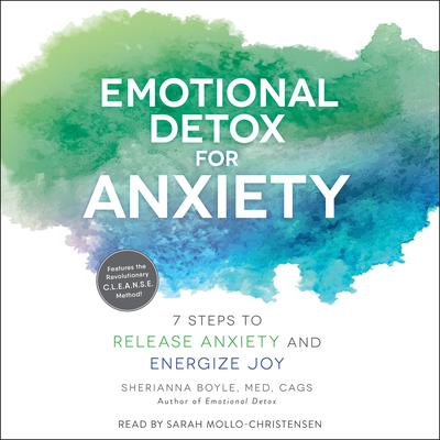 Emotional Detox for Anxiety: 7 Steps to Release Anxiety and Energize Joy Audiobook, by Sherianna Boyle
