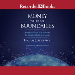 Money Without Boundaries: How Blockchain Will Facilitate the Denationalization of Money Audiobook, by Thomas J. Anderson