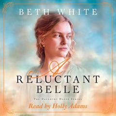A Reluctant Belle Audiobook, by Beth White