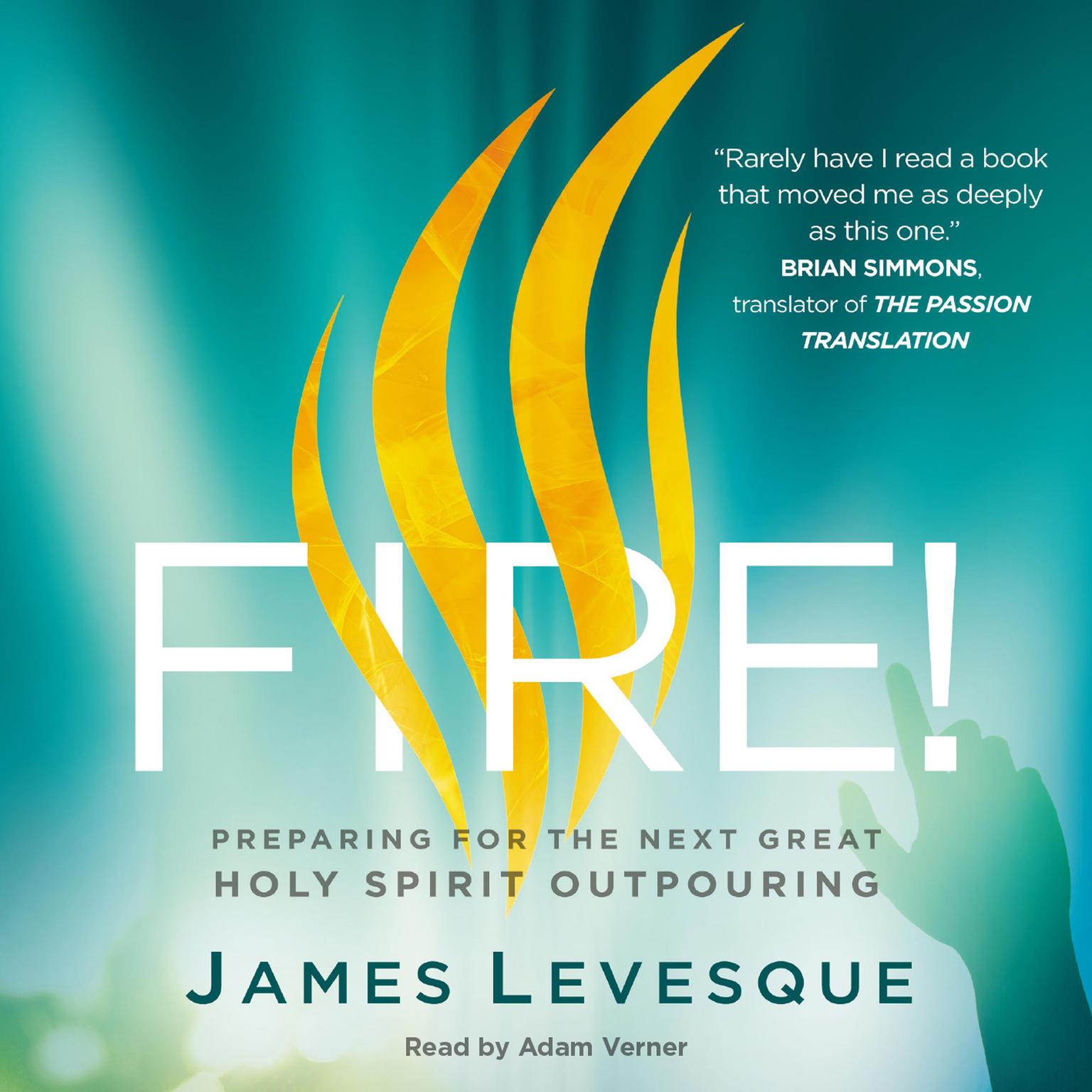 Fire!: Preparing for the Next Great Holy Spirit Outpouring Audiobook, by James Levesque