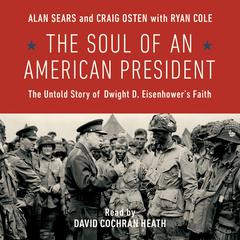 The Soul of an American President: The Untold Story of Dwight D. Eisenhower's Faith Audiobook, by Ryan Cole