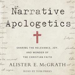 Narrative Apologetics: Sharing the Relevance, Joy, and Wonder of the Christian Faith Audiobook, by Alister E. McGrath