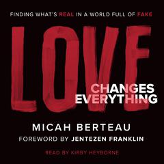 Love Changes Everything: Finding Whats Real in a World Full of Fake Audiobook, by Jentezen Franklin, Micah Berteau