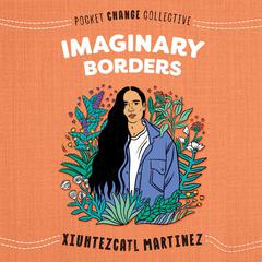 Imaginary Borders Audiobook, by Xiuhtezcatl Martinez
