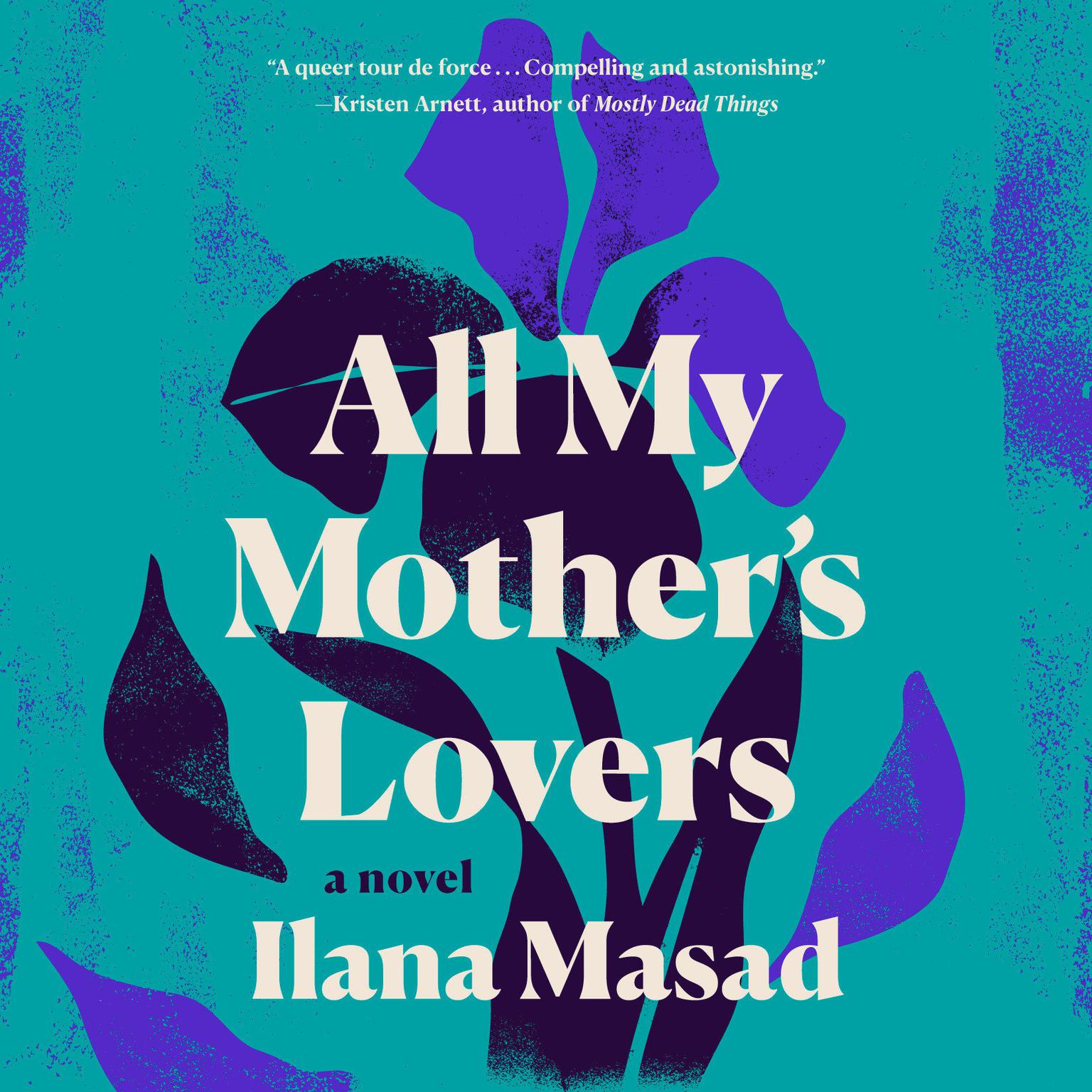 All My Mothers Lovers: A Novel Audiobook, by Ilana Masad
