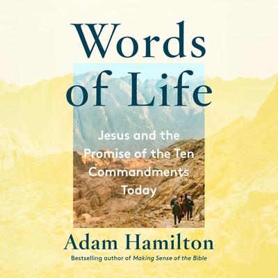 Words of Life: Jesus and the Promise of the Ten Commandments Today Audiobook, by Adam Hamilton