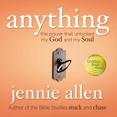 Anything: The Prayer that Unlocked My God and My Soul Audiobook, by Jennie Allen