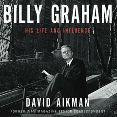 Billy Graham: His Life and Influence Audiobook, by David Aikman