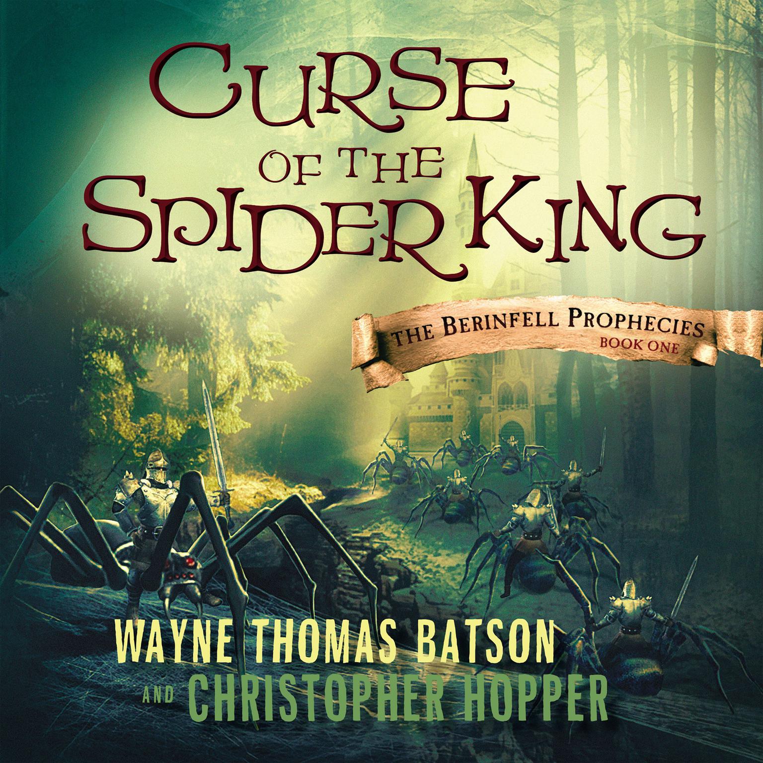 Curse of the Spider King: The Berinfell Prophecies Series - Book One Audiobook, by Wayne Thomas Batson