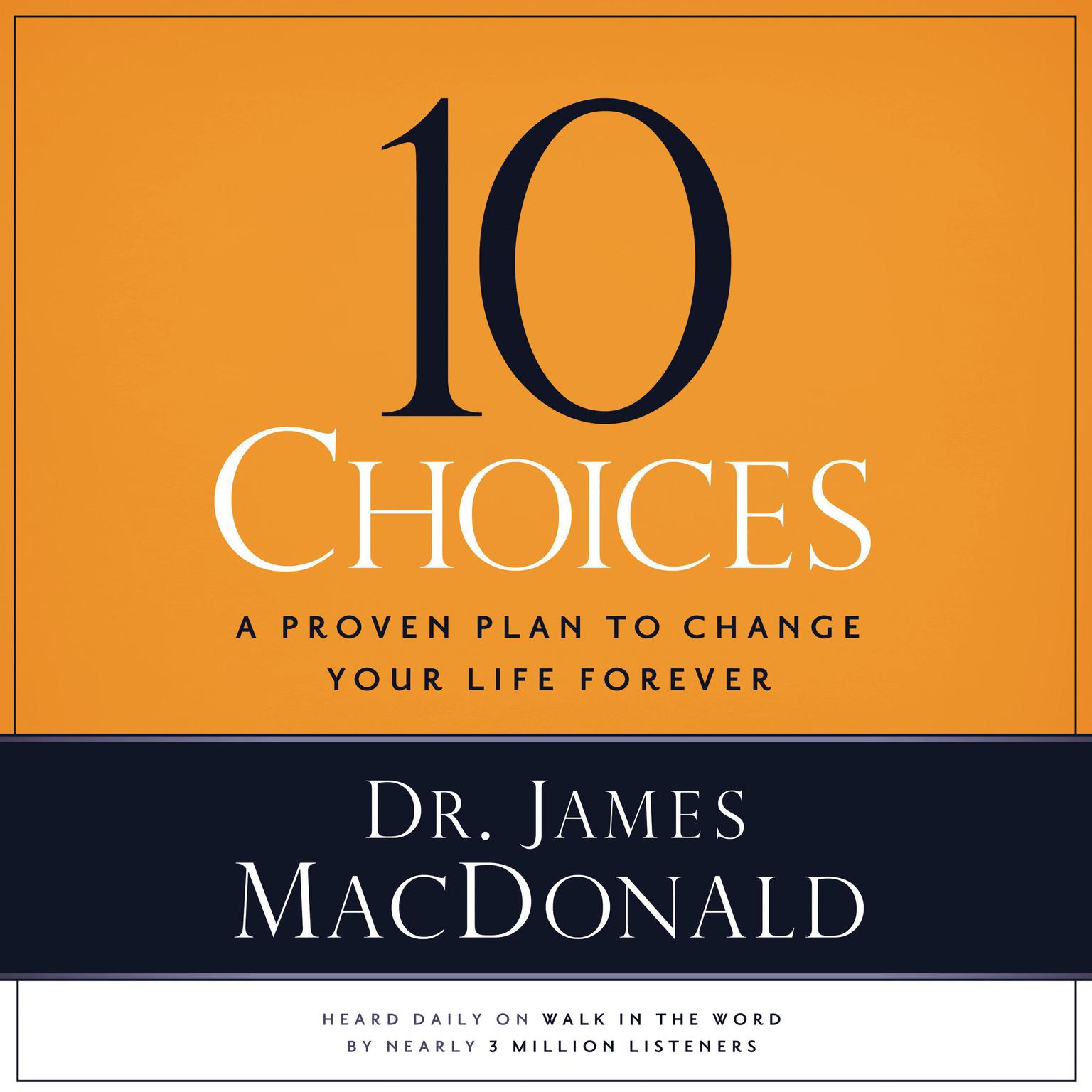 10 Choices: A Proven Plan to Change Your Life Forever Audiobook, by James MacDonald