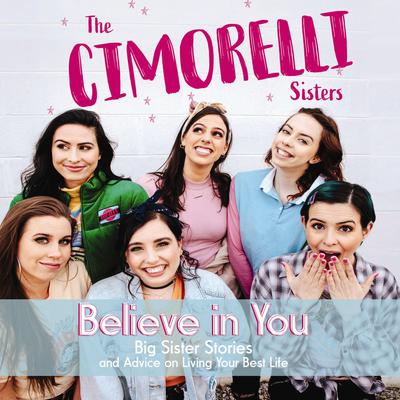 Believe in You: Big Sister Stories and Advice on Living Your Best Life Audiobook, by Amy Cimorelli